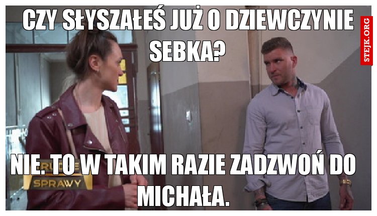 Czy słyszałeś już o dziewczynie sebka?