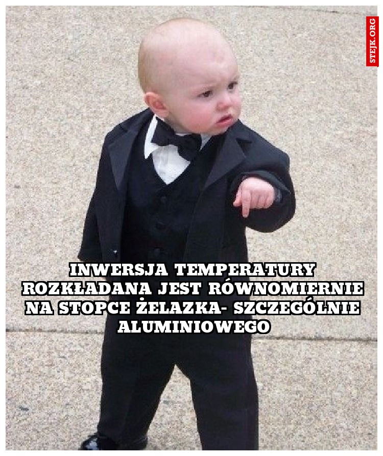 Inwersja temperatury rozkładana jest równomiernie na stopce żelazka- szczególnie aluminiowego