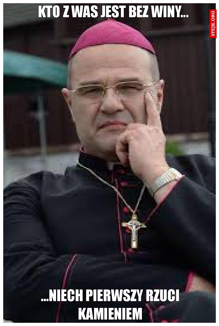 Kto z Was jest bez winy...
