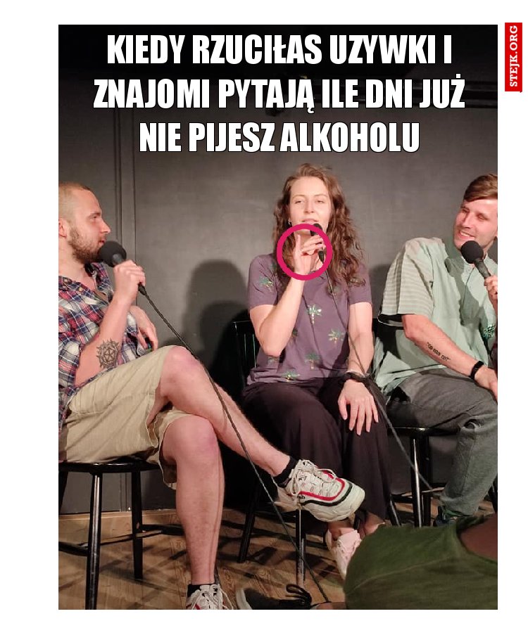 kiedy rzuciłaś używki i znajomi pytają ile dni już nie pijesz alkoholu
