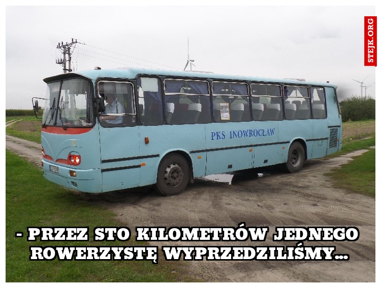 – PRZEZ STO KILOMETRÓW JEDNEGO ROWERZYSTĘ WYPRZEDZILIŚMY...