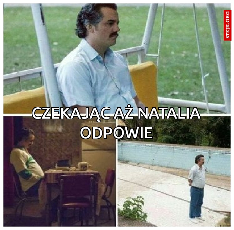 CZEKAJĄC AŻ NATALIA ODPOWIE