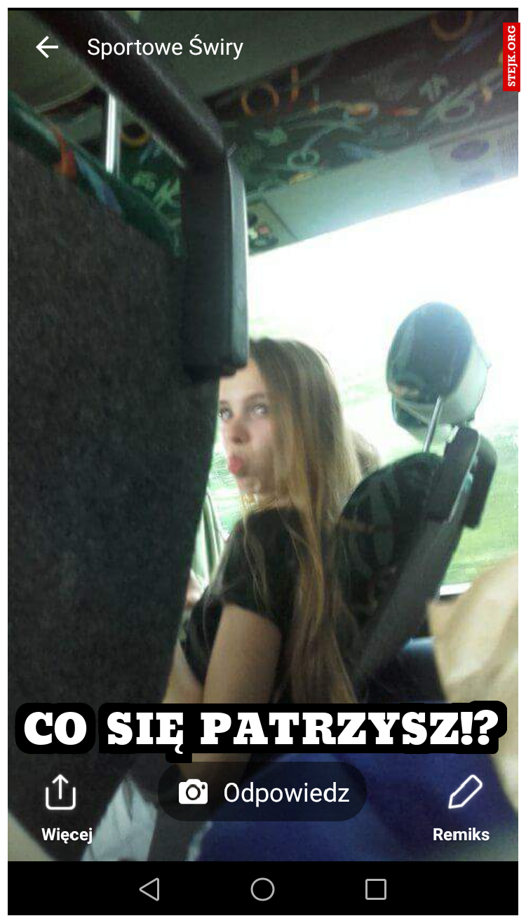 CO SIĘ PATRZYSZ!?
