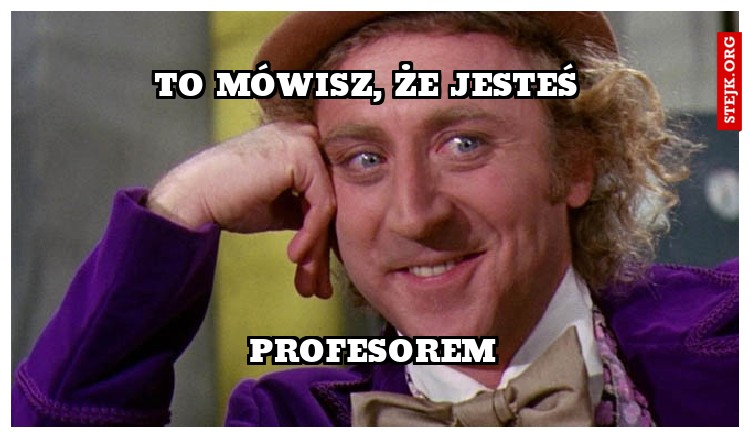 To mówisz, że jesteś 