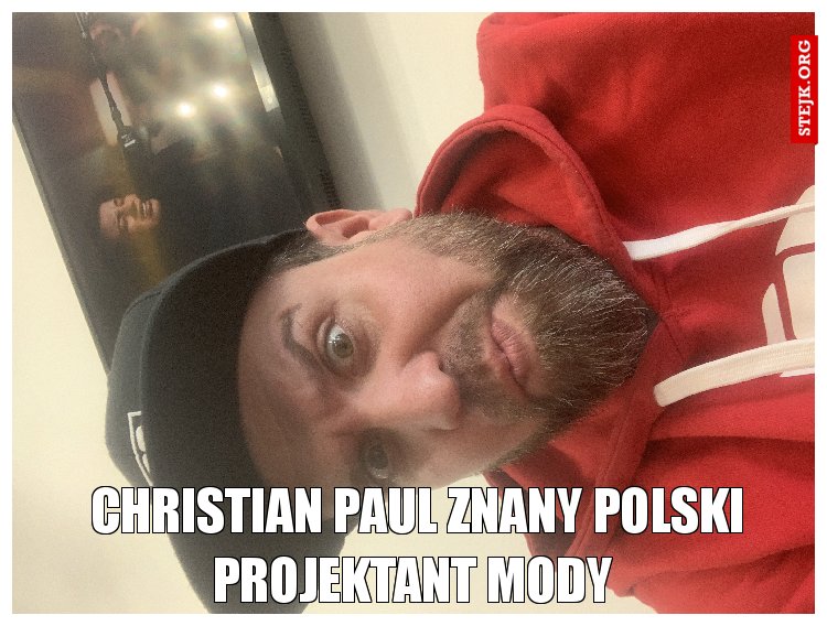 Christian Paul znany Polski projektant mody 
