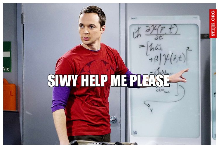 siwy help me please