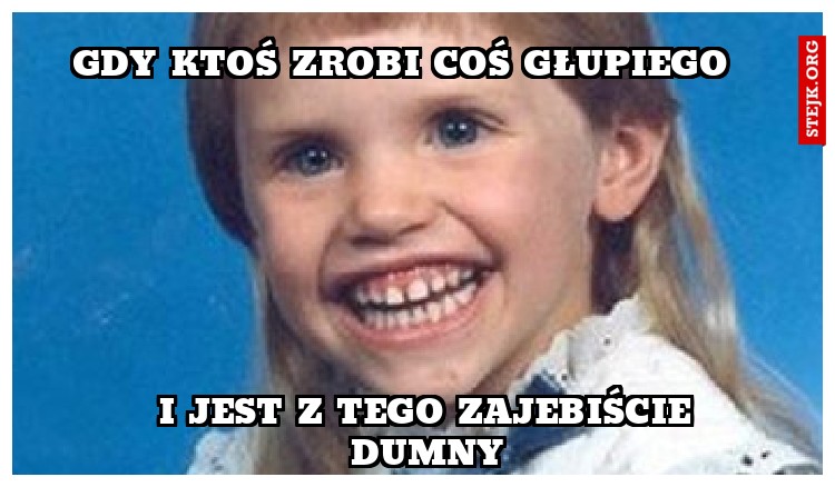 Gdy ktoś zrobi coś głupiego