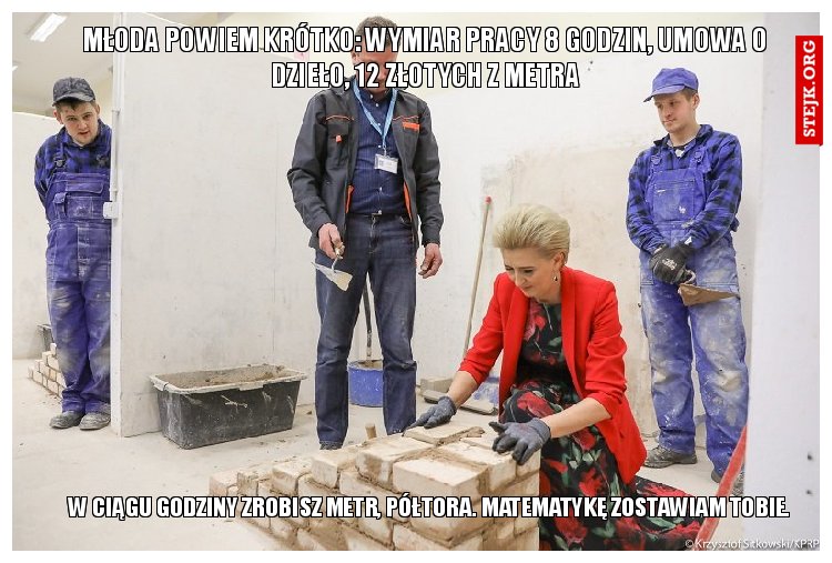Młoda powiem krótko: wymiar pracy 8 godzin, umowa o dzieło, 12 złotych z metra