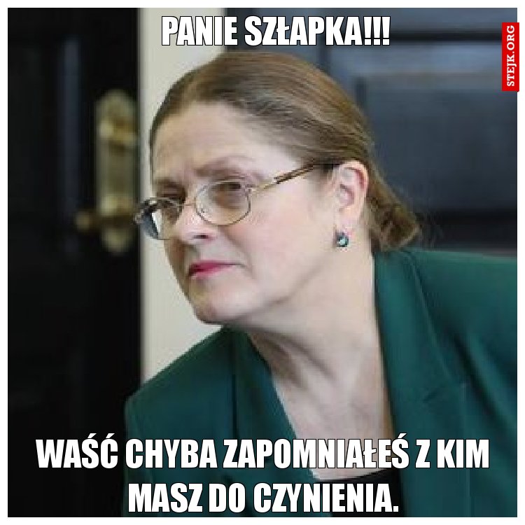 Panie Szłapka!!!