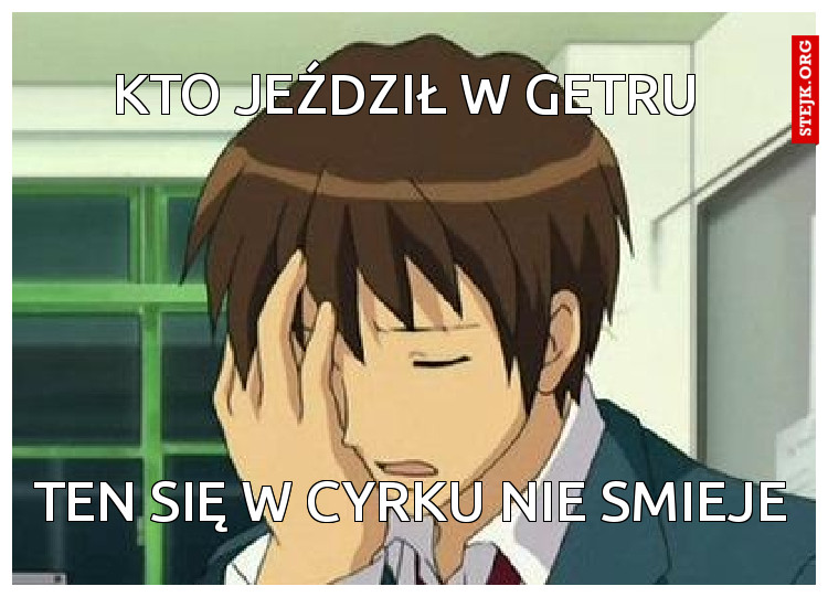 Kto jeździł w Getru 