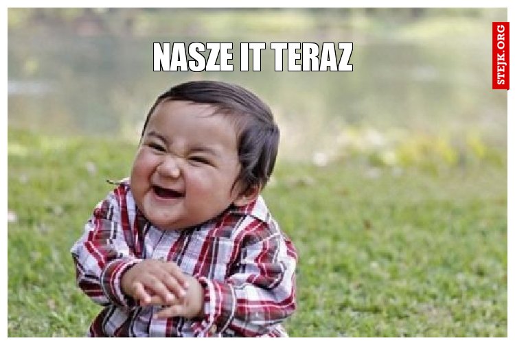 Nasze it teraz 