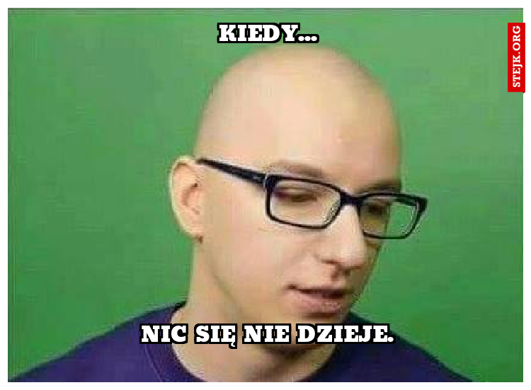 Kiedy...