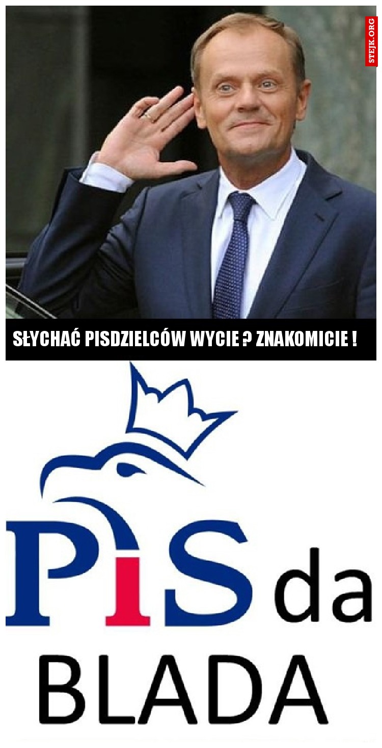 słychać pisdzielców wycie ? znakomicie !