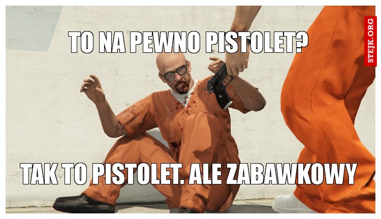 to na pewno pistolet?