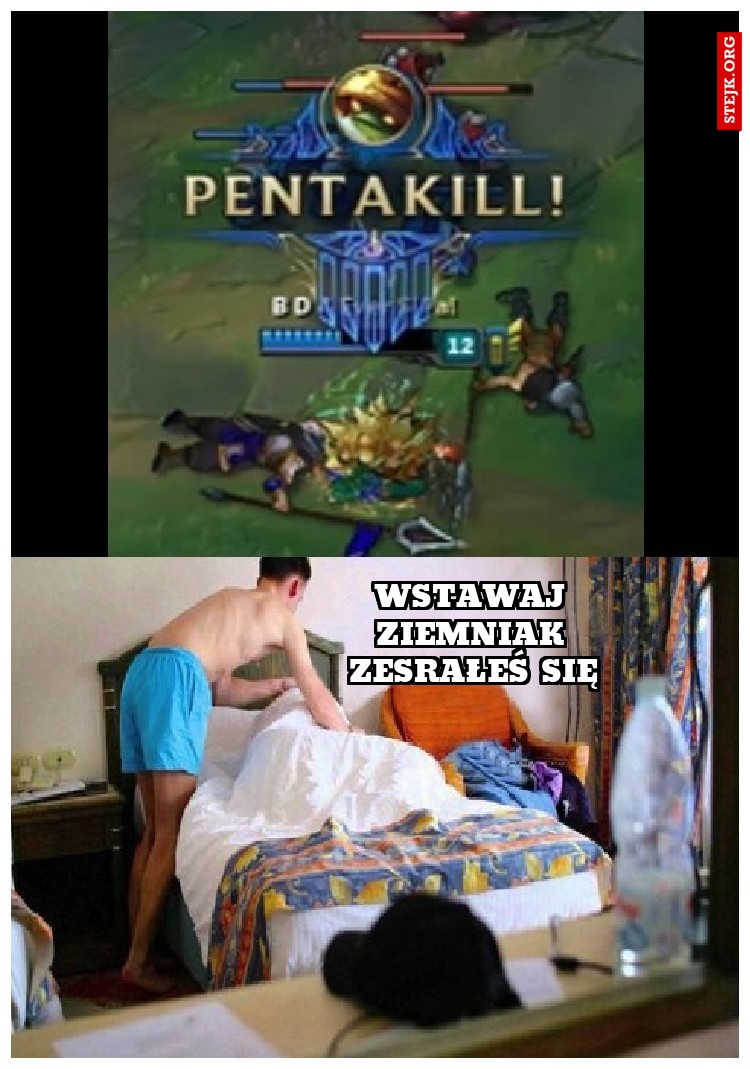 Wstawaj Ziemniak zesrałeś się