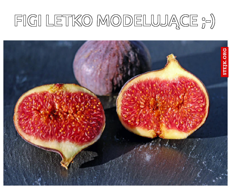 Figi letko modelujące ;-)