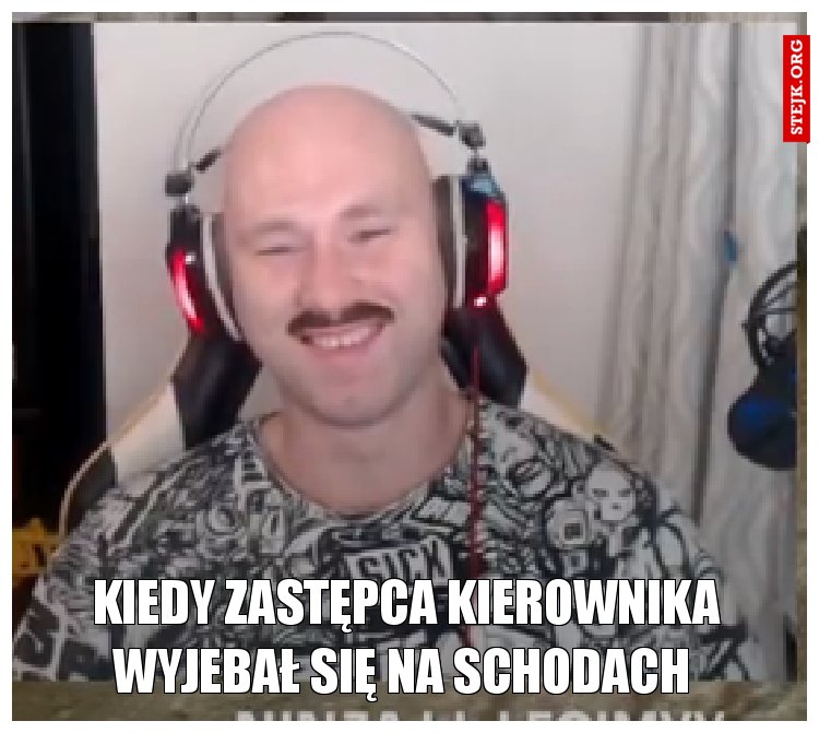 Kiedy zastępca kierownika wyjebał się na schodach 