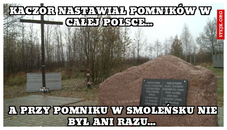Kaczor nastawiał pomników w całej Polsce... 