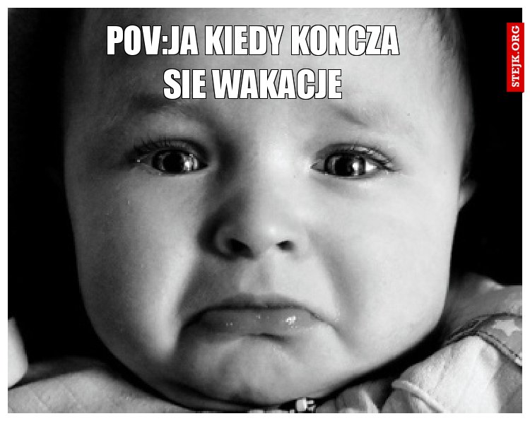 POV:JA KIEDY KOŃCZĄ SIĘ WAKACJE