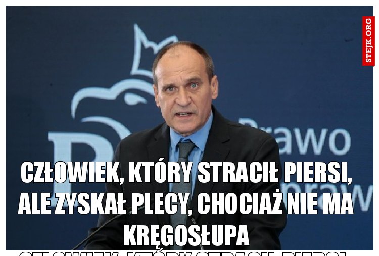 CZŁOWIEK, KTÓRY STRACIŁ PIERSI, ALE ZYSKAŁ PLECY, CHOCIAŻ NIE MA KRĘGOSŁUPA MA K