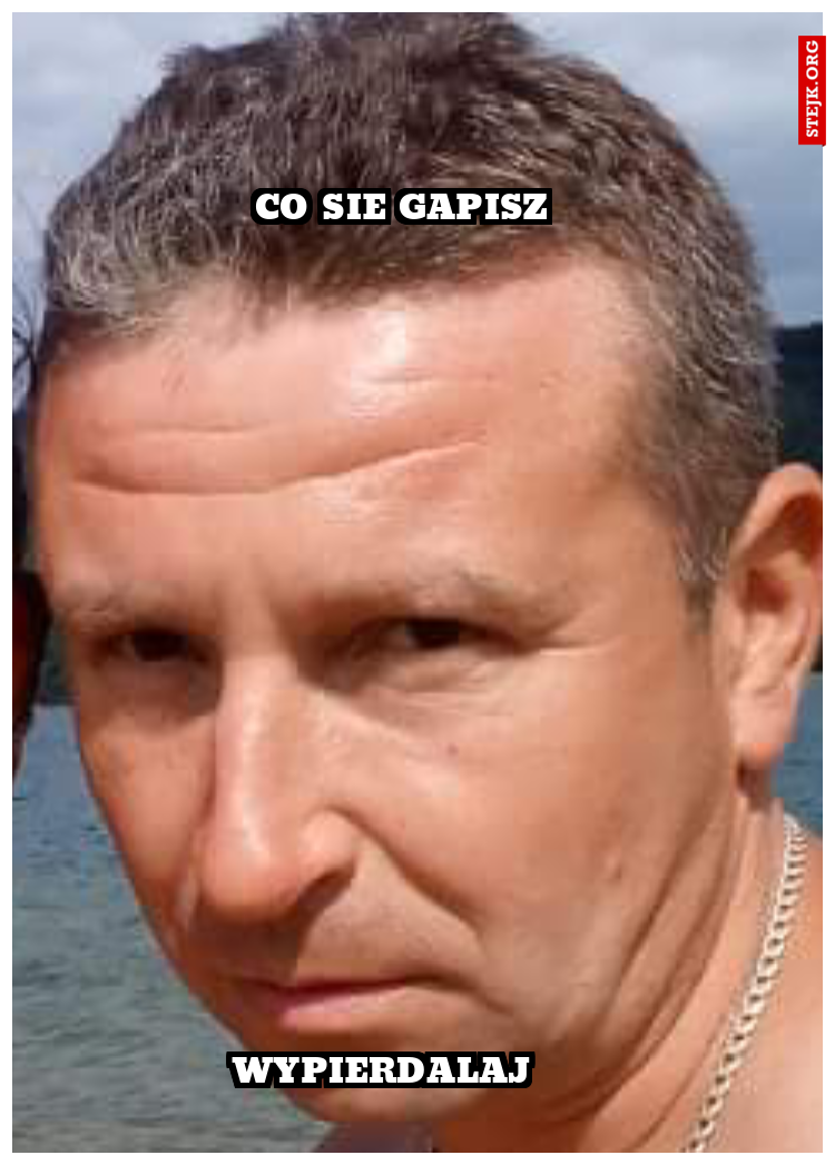 Co sie gapisz