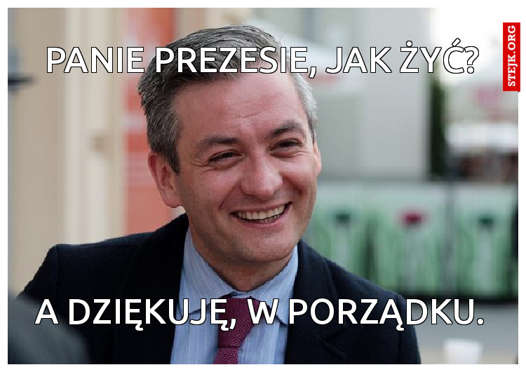Panie prezesie, jak żyć?