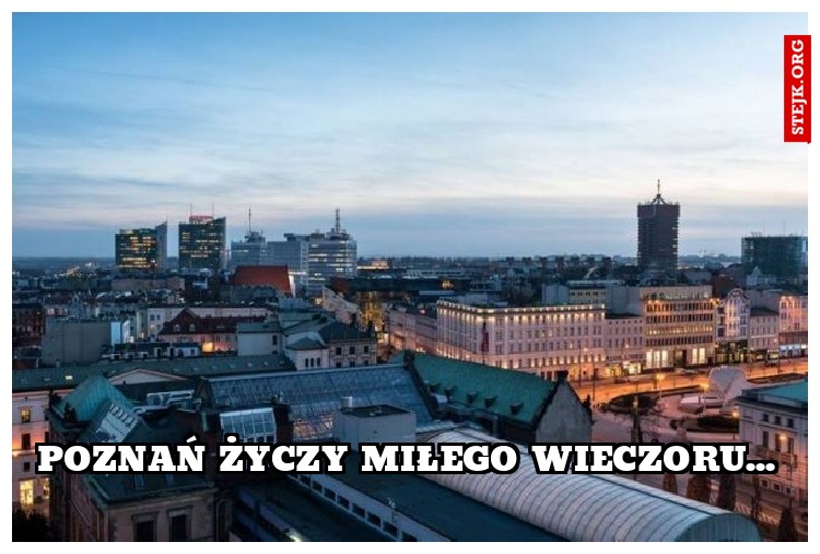 poznań życzy miłego wieczoru...