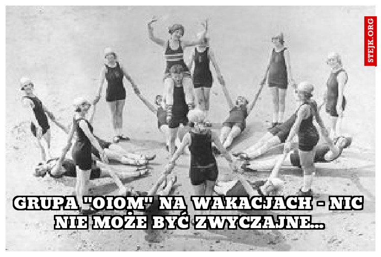 Grupa "OIOM" na wakacjach - nic nie może być zwyczajne...