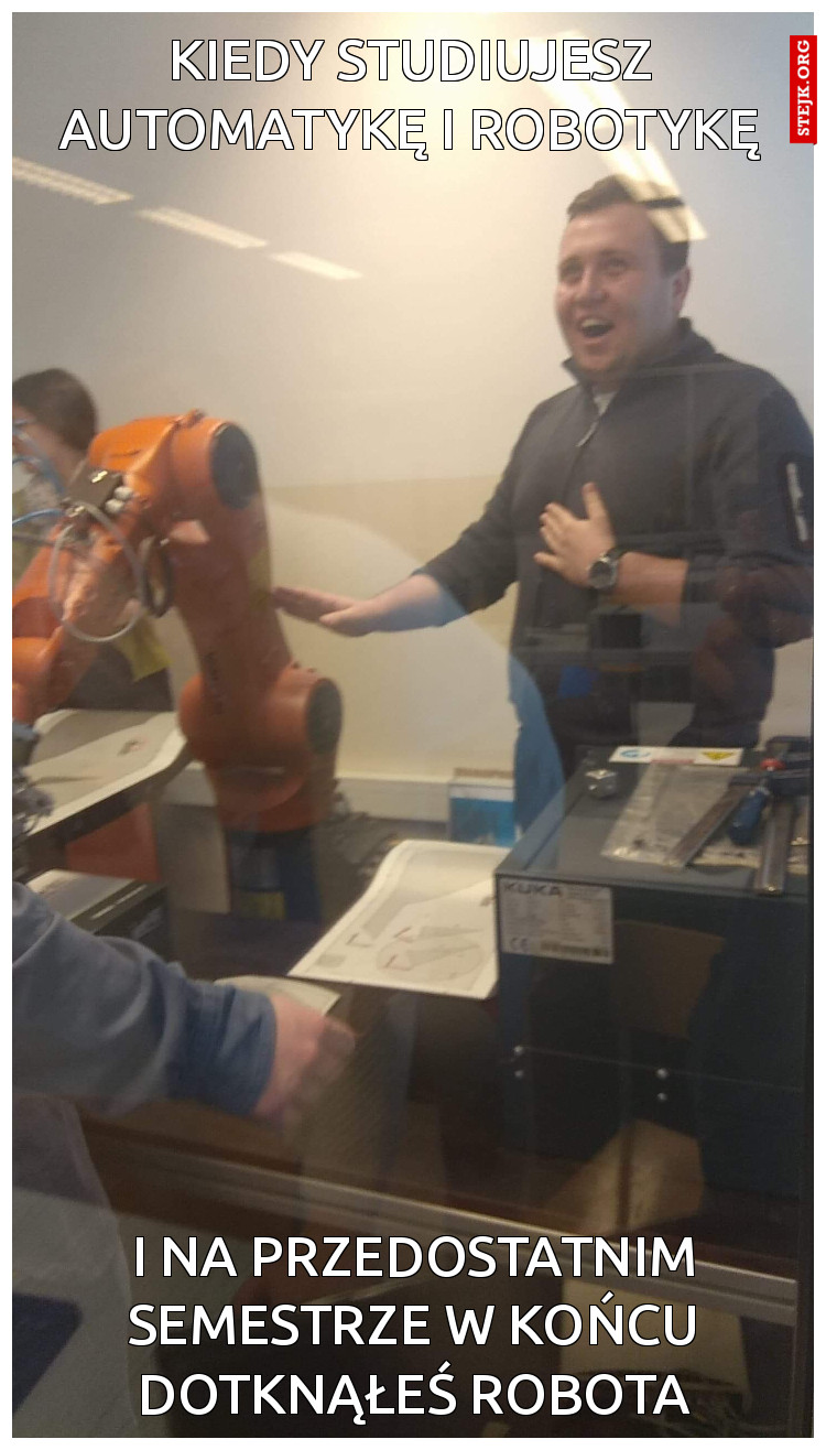 Kiedy studiujesz automatykę i robotykę
