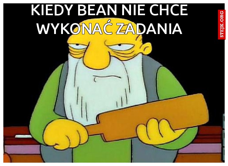 KIEDY BEAN NIE CHCE WYKONAĆ ZADANIA