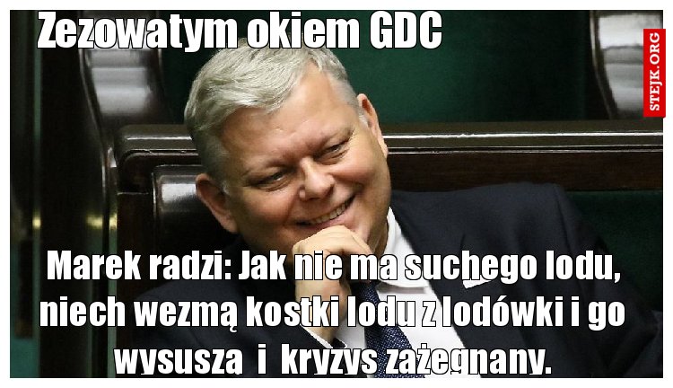 Marek radzi: Jak nie ma suchego lodu, niech wezmą kostki lodu z lodówki i go wysuszą  i  kryzys zażegnany.