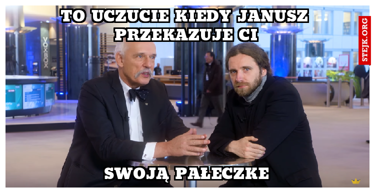 to uczucie Kiedy Janusz przekazuje ci