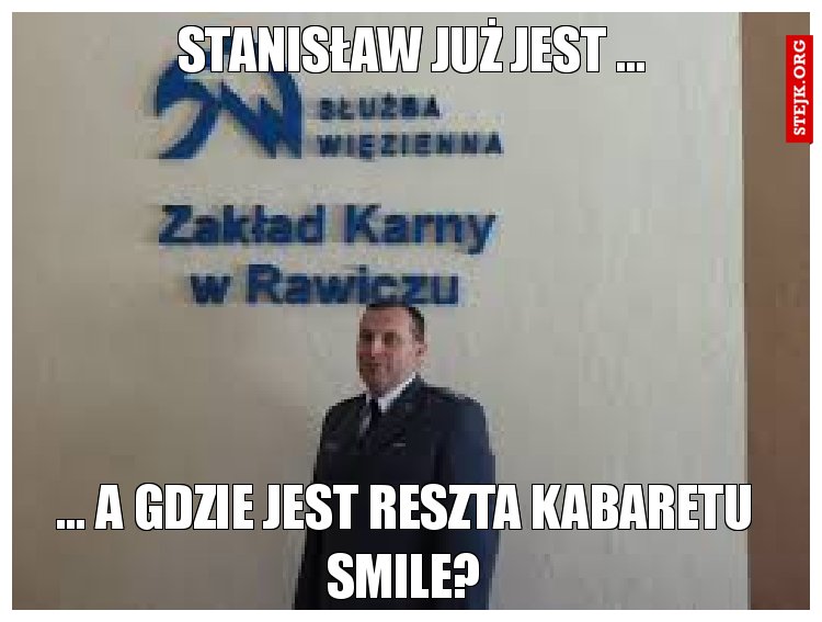 Stanisław już jest ...