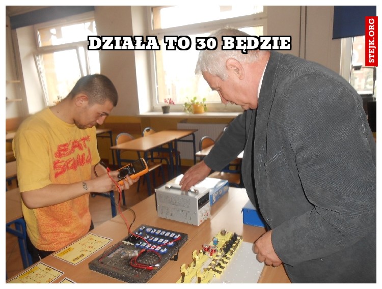 Działa to 30 będzIE
