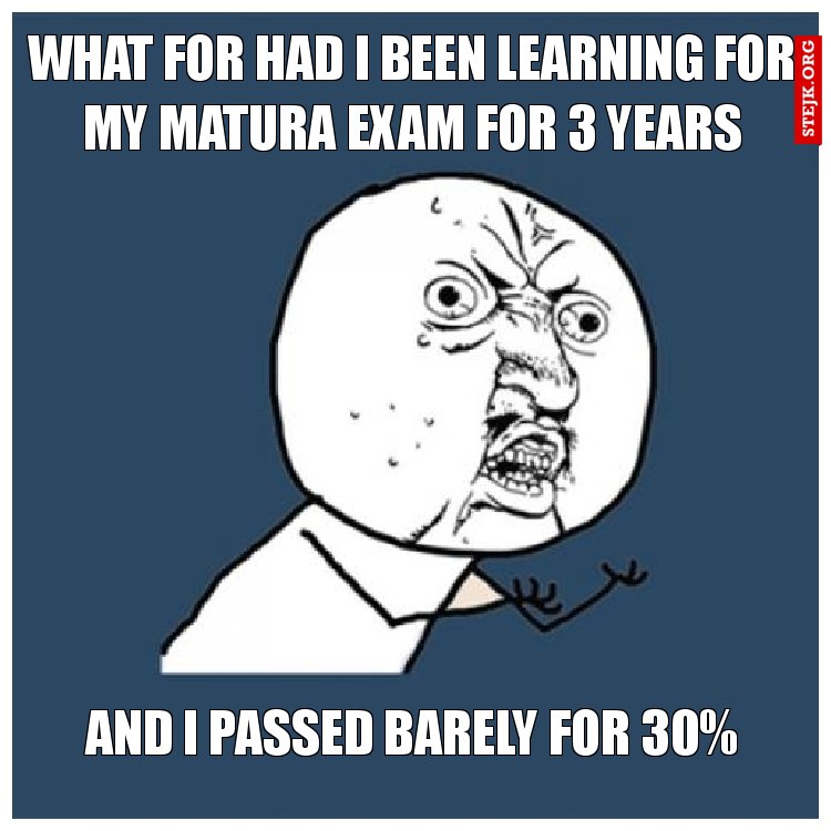 what for had i been learning for my matura exam for 3 years