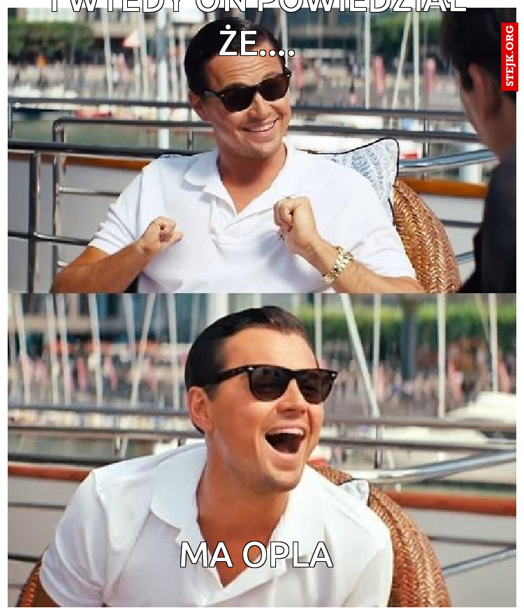 I wtedy on powiedział że....