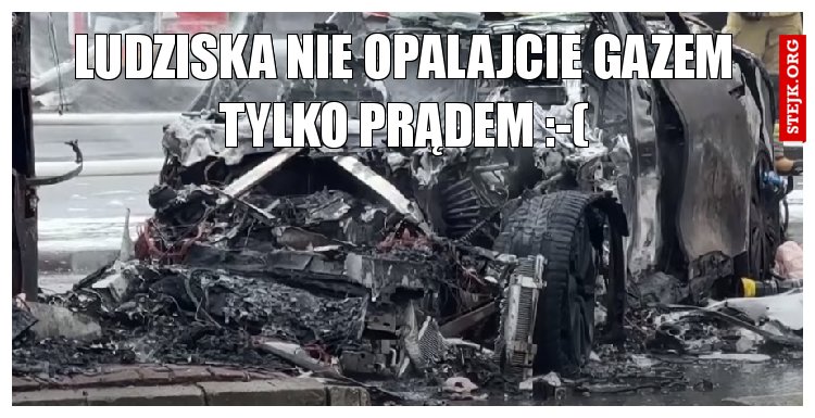 LUDZISKA NIE OPALAJCIE GAZEM TYLKO PRĄDEM :-(