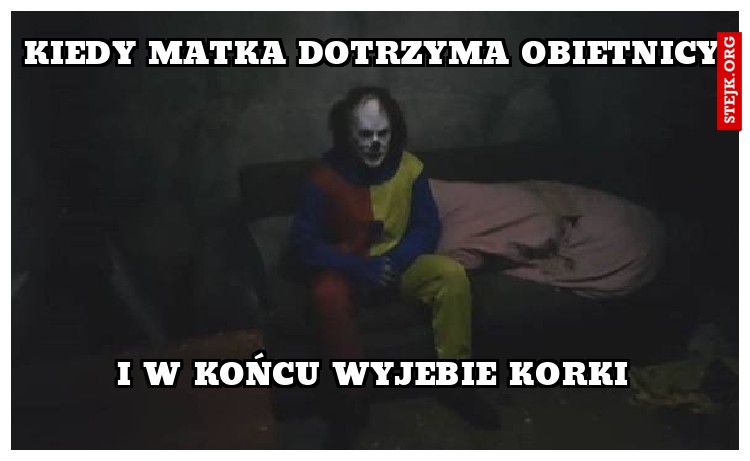 KIEDY MATKA DOTRZYMA OBIETNICY