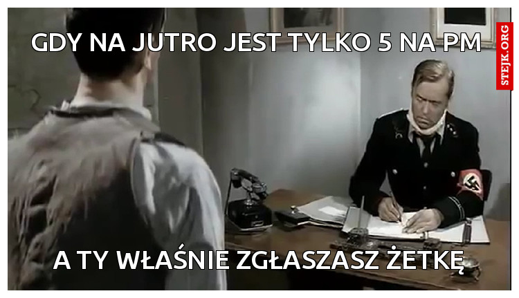 GDY NA JUTRO JEST TYLKO 5 NA PM