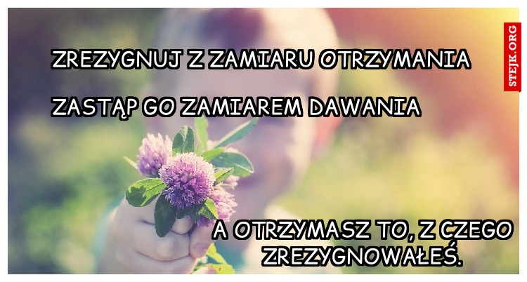 zrezygnuj z zamiaru otrzymania