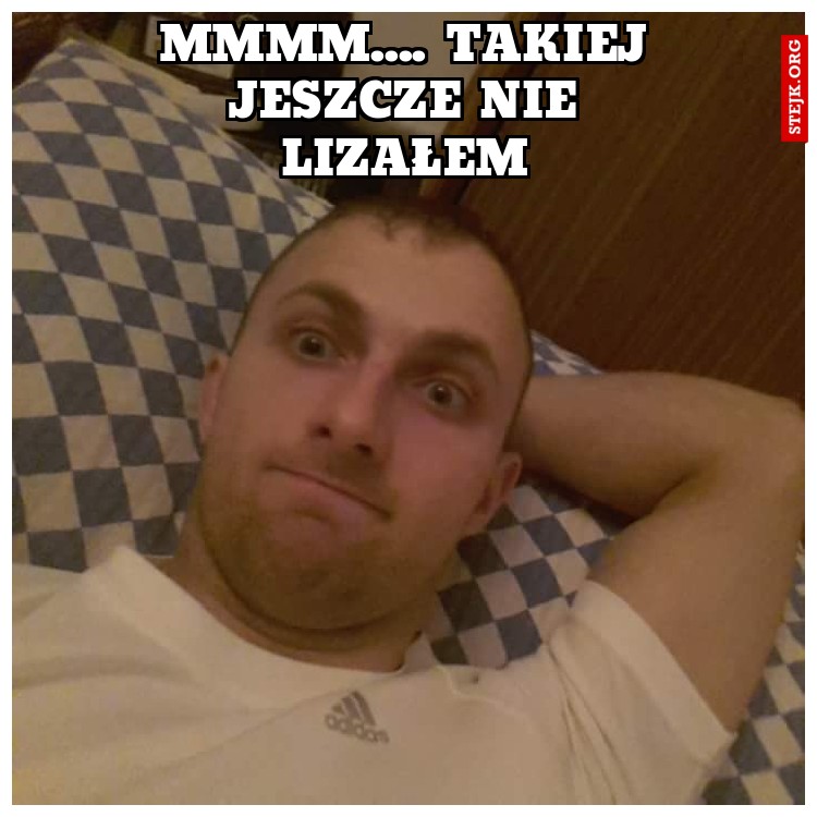 Mmmm.... takiej jeszcze nie lizałem