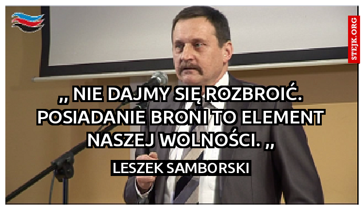 ,, Nie dajmy się rozbroić. posiadanie broni to element naszej wolności. ,,