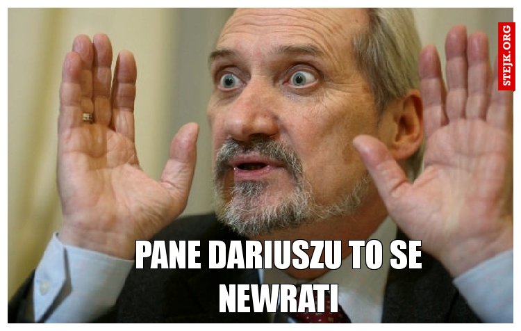 Pane Dariuszu to se newrati