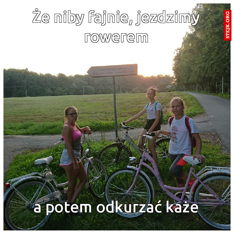 Że niby fajnie, jezdzimy rowerem