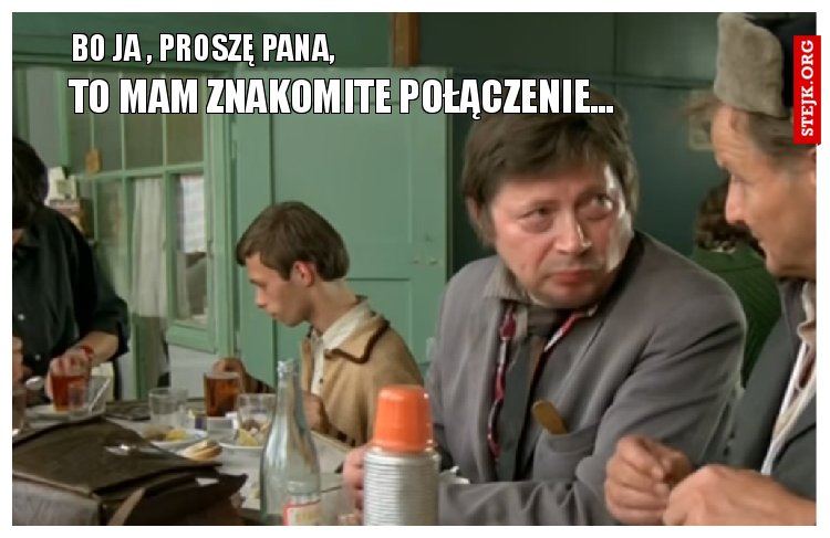 bo ja , proszę pana, 