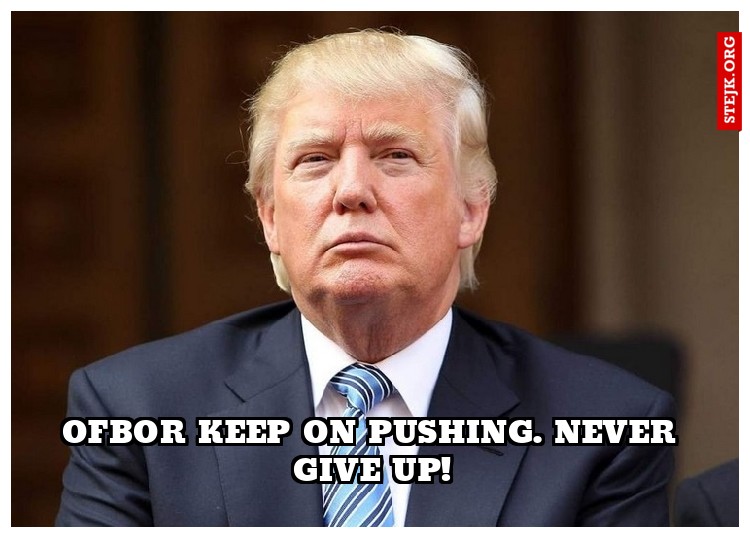 Ofbor keep on pushing. never give up!