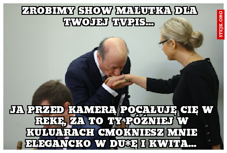 Zrobimy show malutka dla twojej tvpis... 