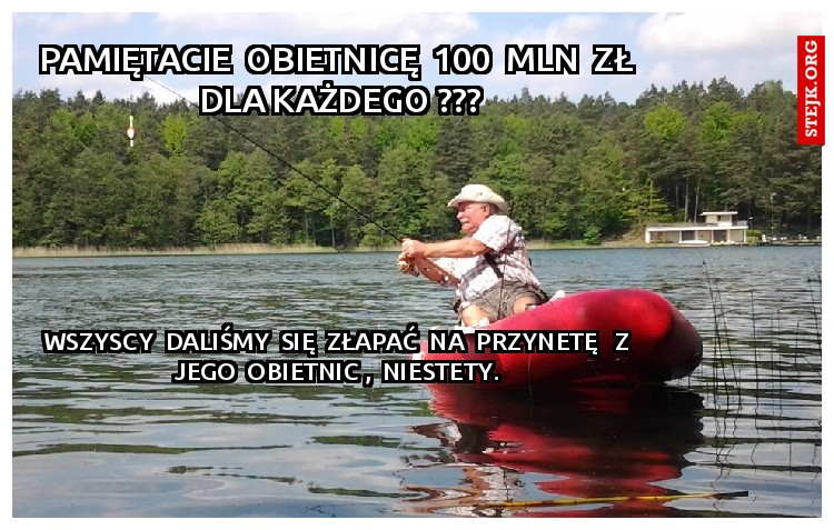 Pamiętacie  obietnicę  100  mln  zł  dla każdego ???