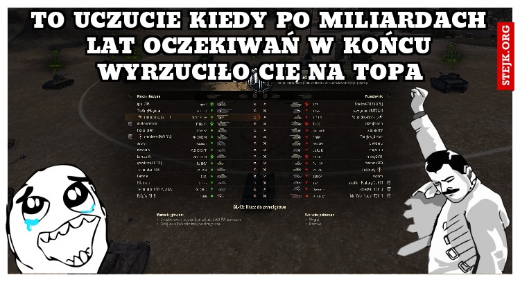 TO UCZUCIE KIEDY PO MILIARDACH LAT OCZEKIWAŃ W KOŃCU WYRZUCIŁO CIĘ NA TOPA