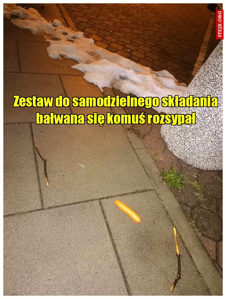 Zestaw do samodzielnego składania bałwana się komuś rozsypał